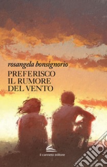 Preferisco il rumore del vento libro di Bonsignorio Rosangela