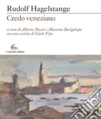 Credo veneziano libro di Hagelstange Rudolf; Noceti A. (cur.); Bacigalupo M. (cur.)