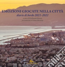 Emozioni giocate nella città. Diario di bordo 2021-2022 libro di Bonora F. (cur.)