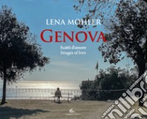 Genova. Scatti d'amore-Images of love. Ediz. illustrata libro di Mohler Lena