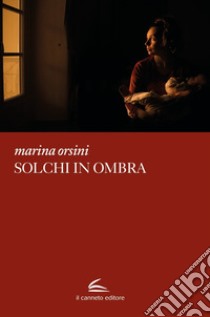 Solchi in ombra libro di Orsini Marina