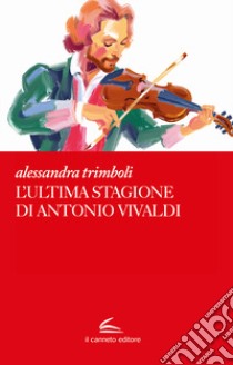 L'ultima stagione di Antonio Vivaldi libro di Trimboli Alessandra