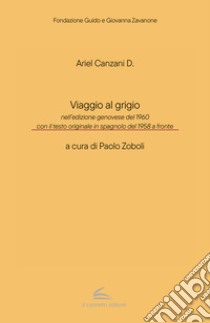 Viaggio al grigio. Testo spagnolo a fronte libro di Canzani Ariel D.; Zoboli P. (cur.)