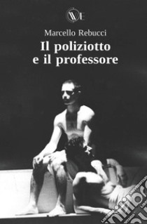 Il poliziotto e il professore libro di Rebucci Marcello