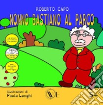 Nonno Bastiano al parco. Ediz. a caratteri grandi libro di Capo Roberto