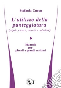 L'utilizzo della punteggiatura (regole, esempi, esercizi e soluzioni) libro di Cuccu Stefania