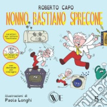 Nonno Bastiano sprecone. Ediz. a caratteri grandi libro di Capo Roberto