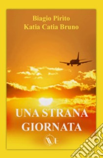 Una strana giornata libro di Pirìto Biagio; Bruno Katia