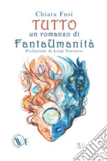 Tutto. Un romanzo di FantaUmanità libro di Fusi Chiara