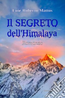 Il segreto dell'Himalaya libro di Mattos Luiz Roberto