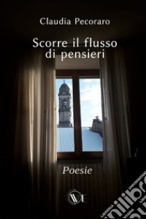 Scorre il flusso di pensieri libro di Pecoraro Claudia