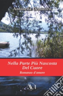 Nella parte più nascosta del cuore libro di Demastro Antonella