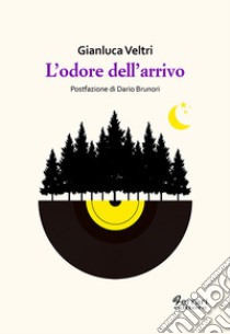 L'odore dell'arrivo libro di Veltri Gianluca