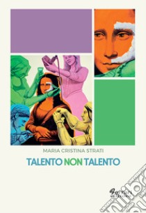 Talento non talento libro di Strati Maria Cristina