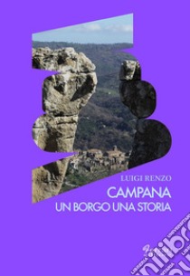 Campana. Un borgo una storia libro di Renzo Luigi