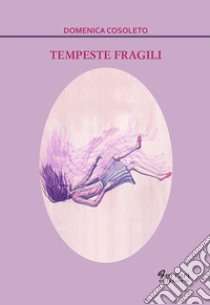 Tempeste fragili libro di Cosoleto Domenica