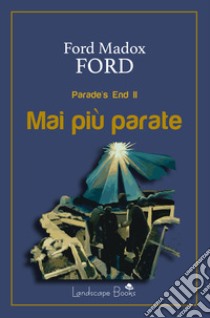 Mai più parate. Parade's end. Vol. 2 libro di Ford Ford Madox