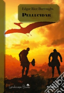 Pellucidar. Ciclo di Pellucidar. Vol. 2 libro di Burroughs Edgar Rice