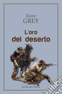 L'oro del deserto libro di Grey Zane