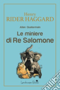 Le miniere di Re Salomone libro di Haggard Henry Rider