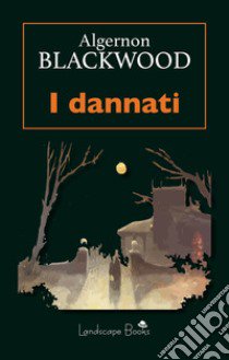 I dannati libro di Blackwood Algernon