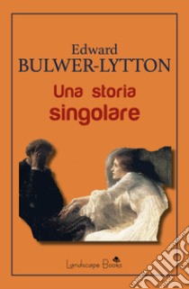 Una storia singolare libro di Bulwer-Lytton Edward