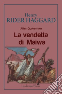 La vendetta di Maiwa libro di Haggard Henry Rider