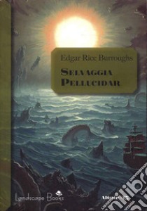 Selvaggia Pellucidar. Ciclo di Pellucidar. Vol. 7 libro di Burroughs Edgar Rice