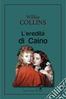 L'eredità di Caino libro di Collins Wilkie