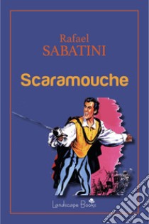 Scaramouche libro di Sabatini Rafael