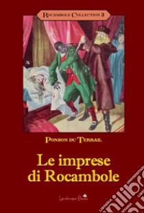 Le imprese di Rocambole libro di Ponson du Terrail Pierre Alexis