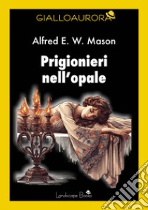 Prigionieri nell'opale libro di Mason Alfred E.