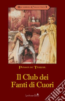 Il club dei fanti di cuori. Rocambole. Vol. 2 libro di Ponson du Terrail Pierre Alexis; Del Duca G. (cur.)