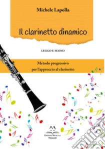 Il clarinetto dinamico. Leggo e suono libro di Lapolla Michele