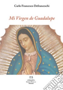 Mi Virgen de Guadalupe. Per voce e due chitarre libro di Defranceschi Carlo Francesco