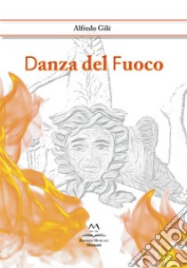 Danza del fuoco libro di Gilè Alfredo