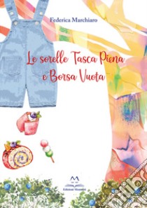 Le sorelle Tasca piena e Borsa vuota libro di Marchiaro Federica