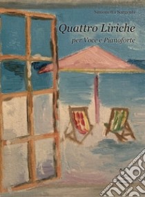 Quattro liriche per voce e pianoforte. Partitura libro di Sargenti Simonetta