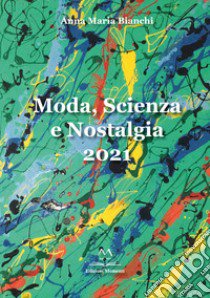 Moda, scienza e nostalgia libro di Bianchi Anna Maria