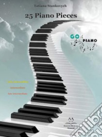 25 piano pieces. Early intermediate, intermediate, late intermediate. Partitura libro di Stankovych Tatiana