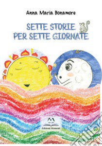 Sette storie per sette giornate libro di Bonamore Anna Maria