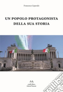 Un popolo protagonista della sua storia libro di Liparulo Francesco