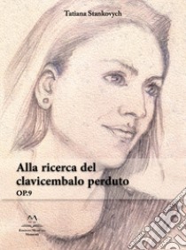 Alla ricerca del clavicembalo perduto. OP. 9 libro di Stankovych Tatiana