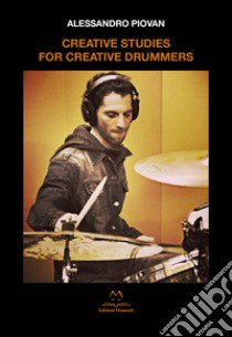 Creative studies for creative drummers libro di Piovan Alessandro