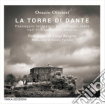 La torre di Dante. Paesaggio fantastico e paesaggio reale nell'VIII canto dell'Inferno libro di Olivieri Orazio