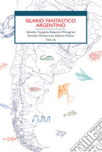 Islario fantastico argentino libro di Gargiulo Salvador; Winograd Alejandro; Monterroso Gonzalo; Gianetti A. (cur.)