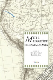 Miti e leggende dell'Amazzonia libro di Caianiello E. (cur.); Lourdes C. (cur.)