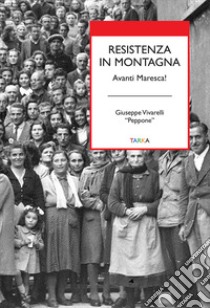 Resistenza in montagna. Avanti Maresca! libro di Vivarelli Giuseppe