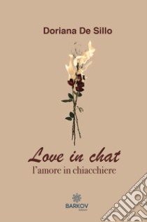 Love in chat. L'amore in chiacchiere libro di De Sillo Doriana