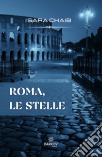 Roma, le stelle. Nuova ediz. libro di Chaib Sara